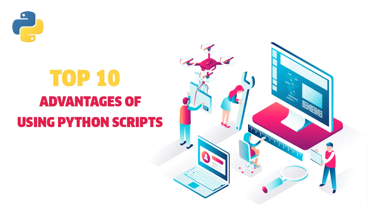 Top 10 Advantages of Using Python Scripts [2021]