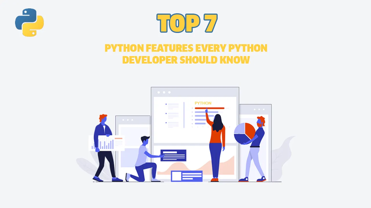 Top 7 Python Features Every Python Developer Should Know 