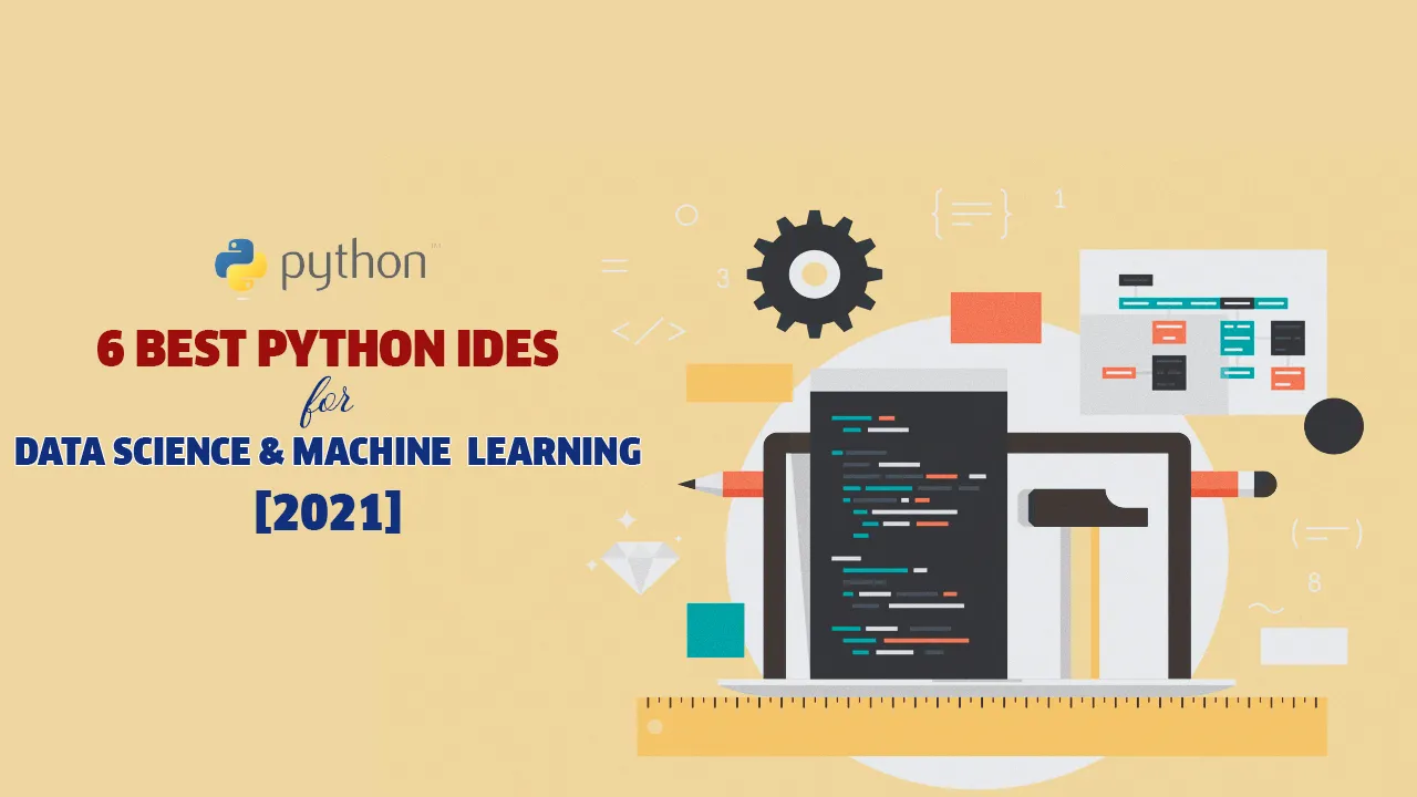 6 Best Python IDEs for Data Science & Machine Learning [2021] 