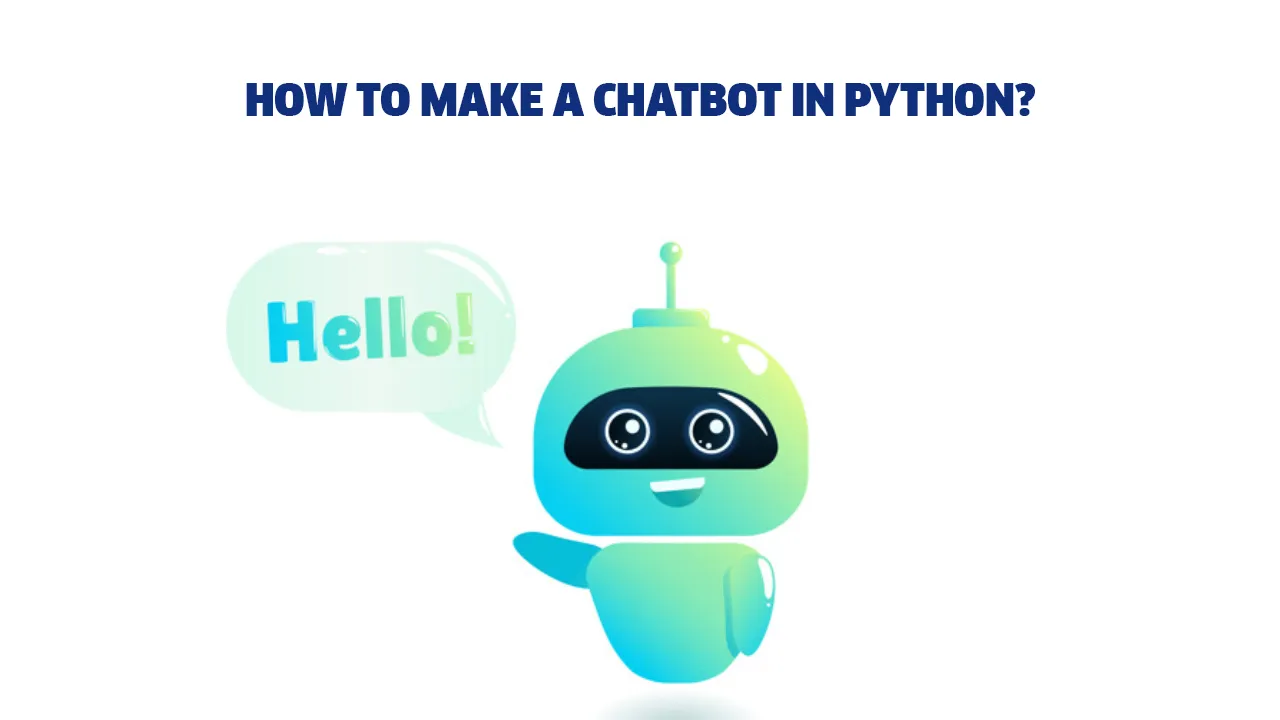 How to Make a Chatbot in Python Step By Step [Python Chatterbox Guide] 