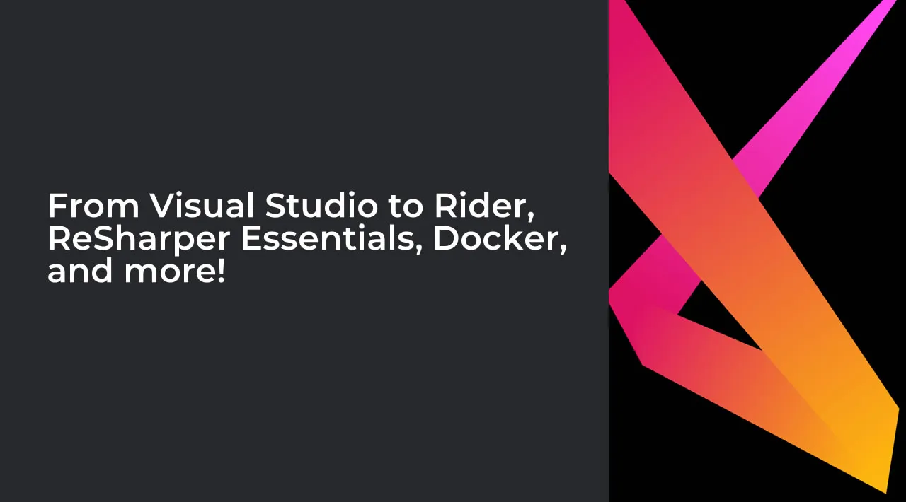 From Visual Studio to Rider, ReSharper Essentials, Docker, and more!