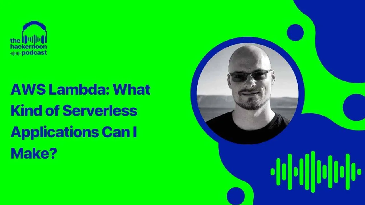 AWS Lambda: What Kind of Serverless Applications Can I Make? (Podcast Transcript)
