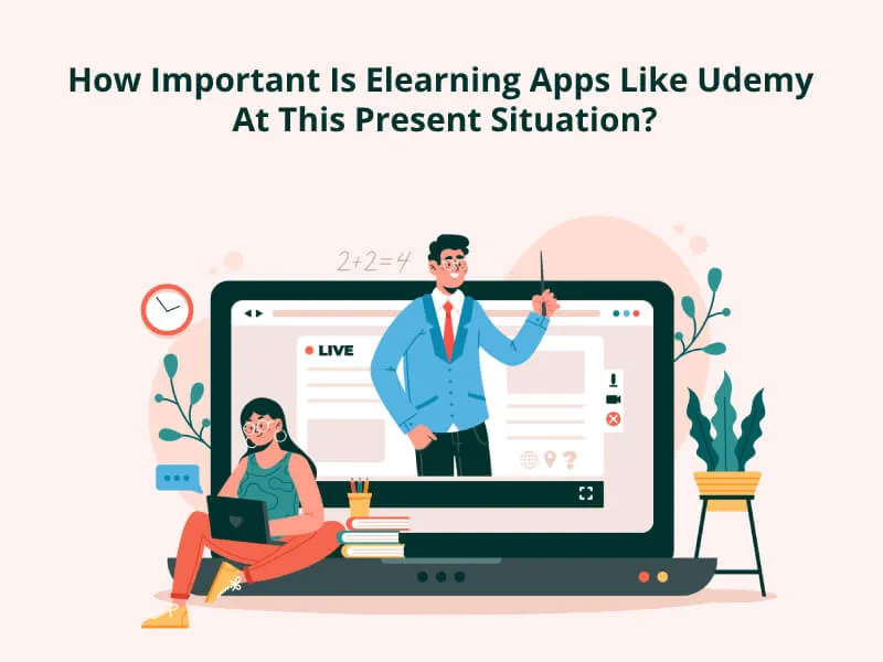 How Important Is Elearning Apps Like Udemy At This Present Situation?