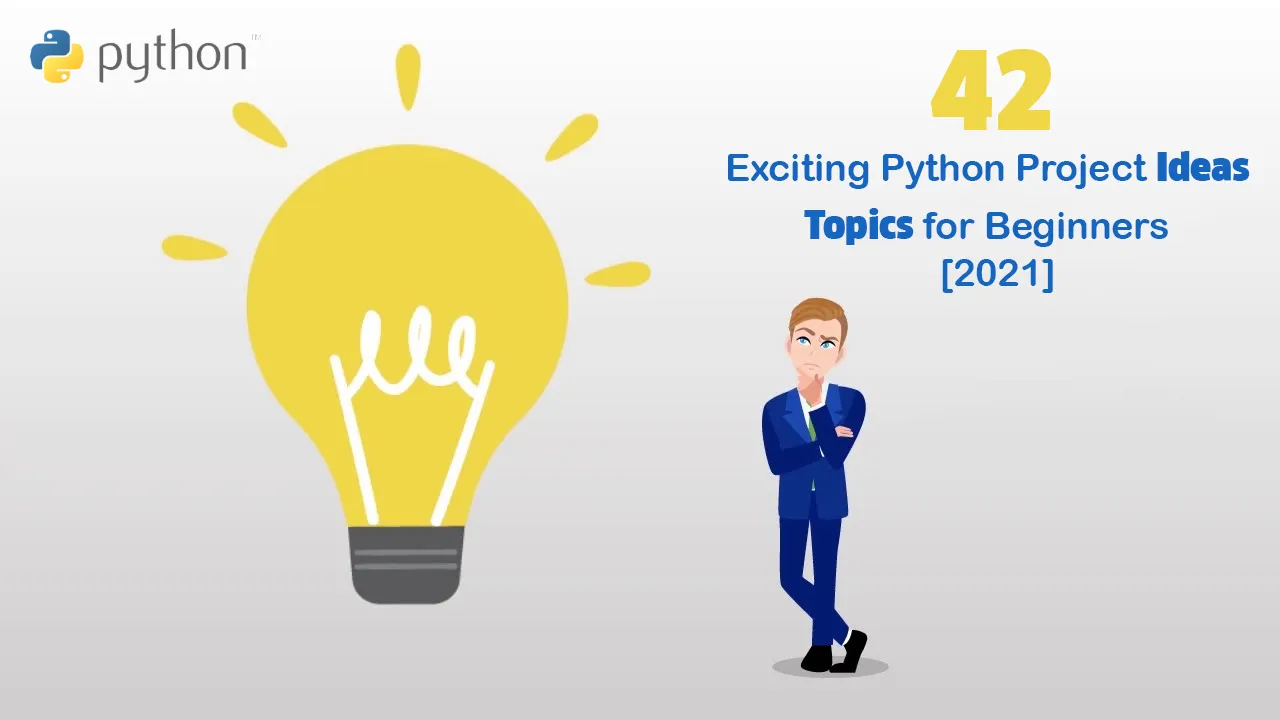 42 Exciting Python Project Ideas & Topics for Beginners [2021] 