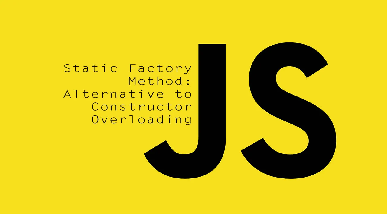 Static Factory Method: An Alternative to Constructor Overloading in JavaScript