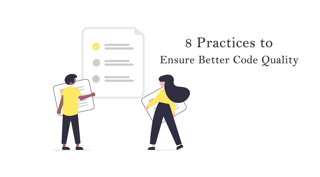 8 Practices to Ensure Better Code Quality