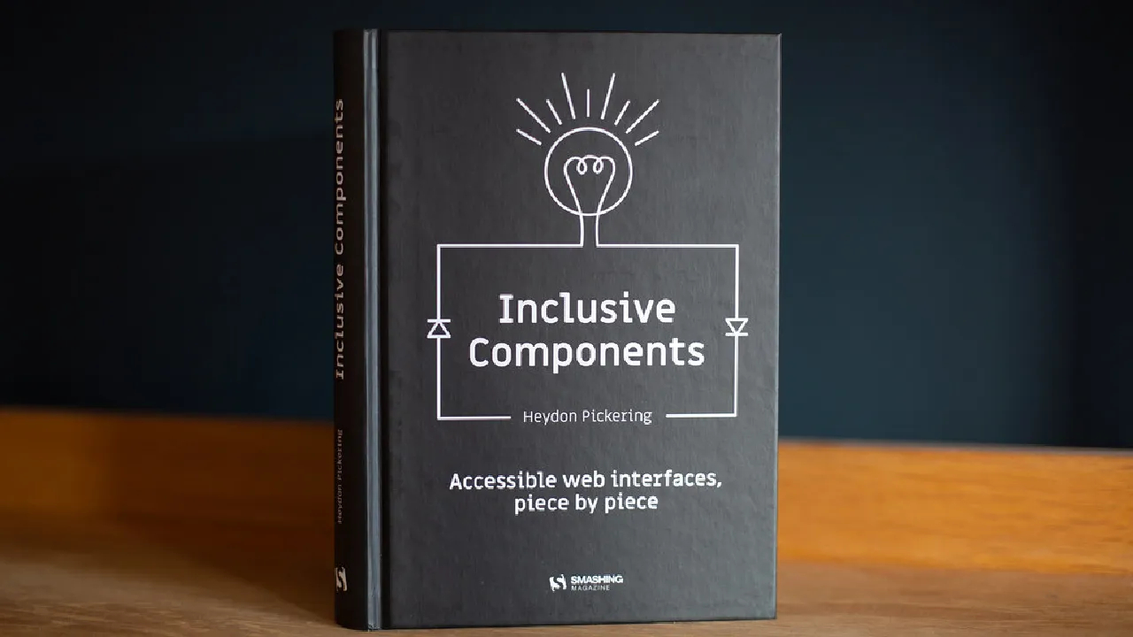 Inclusive Components: Accessible Web Interfaces, Piece By Piece By Heydon Pickering
