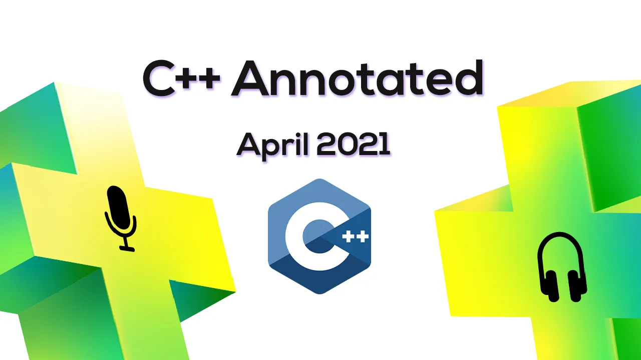 C++ Annotated: April 2021 