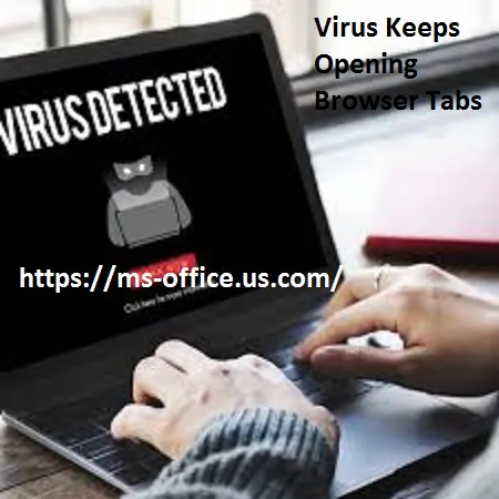 Why Does Virus Web Browser Keep Opening New Tabs? - www.office.com/setup