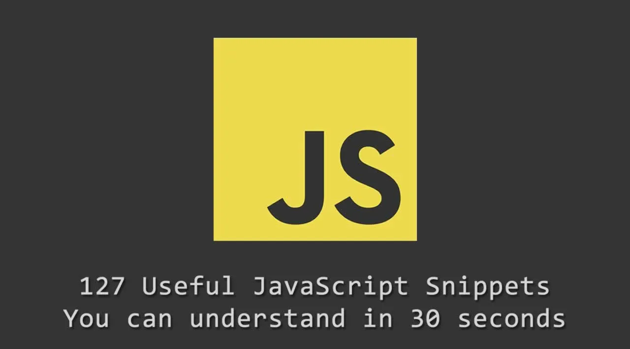 127 Useful JavaScript Snippets You Can Understand in 30 Seconds