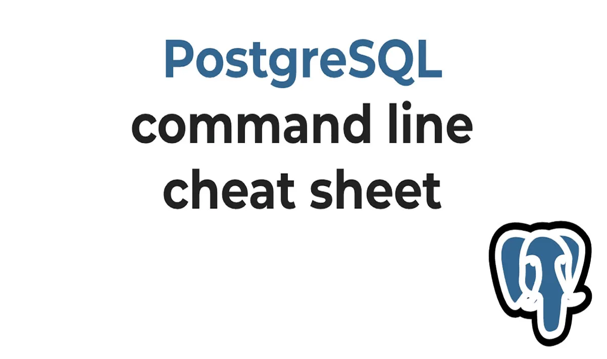 A PostgreSQL cheat sheet