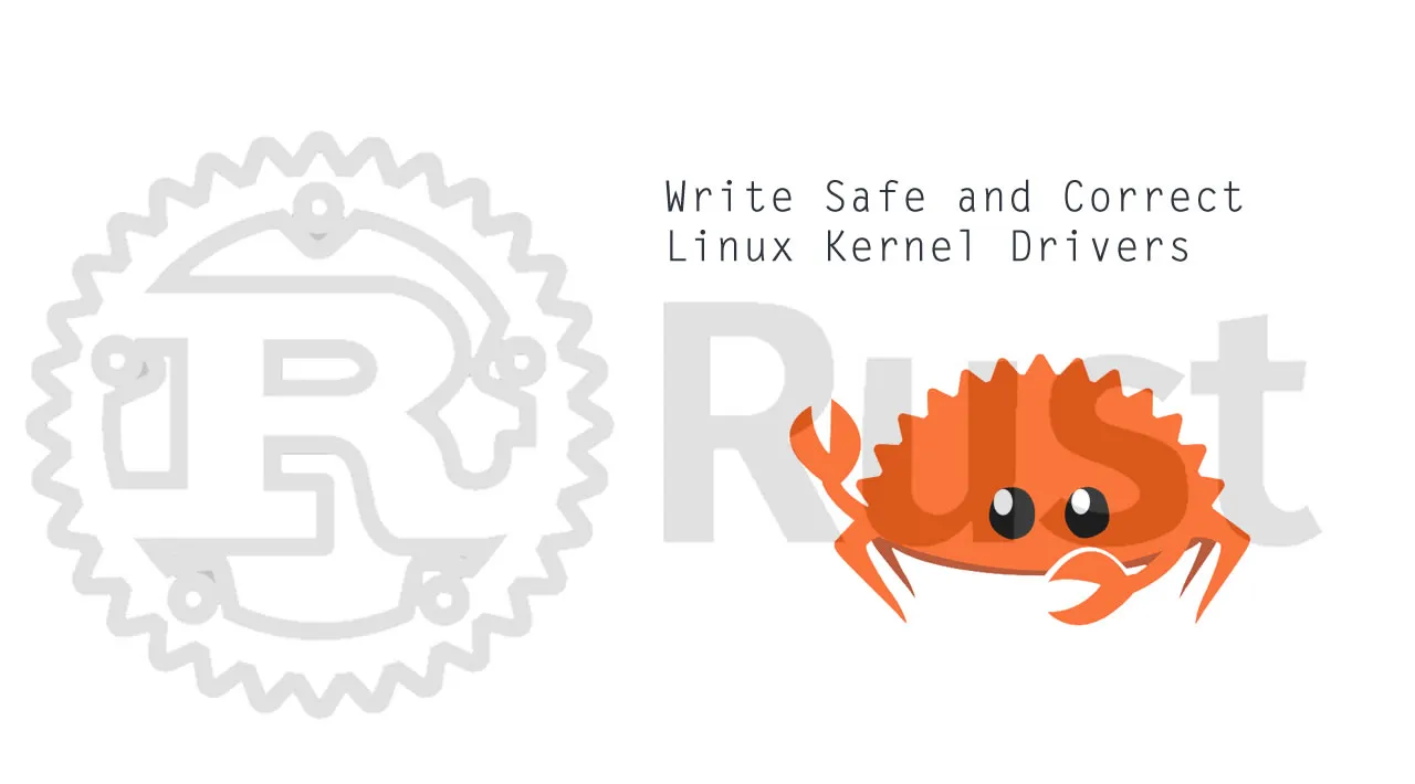 Using Rust to Write Safe and Correct Linux Kernel Drivers 