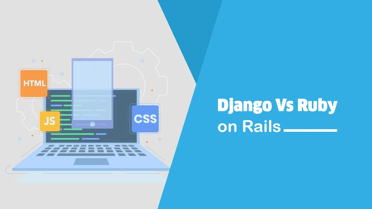 Django Vs Ruby on Rails: Difference Between Django and Ruby on Rails 