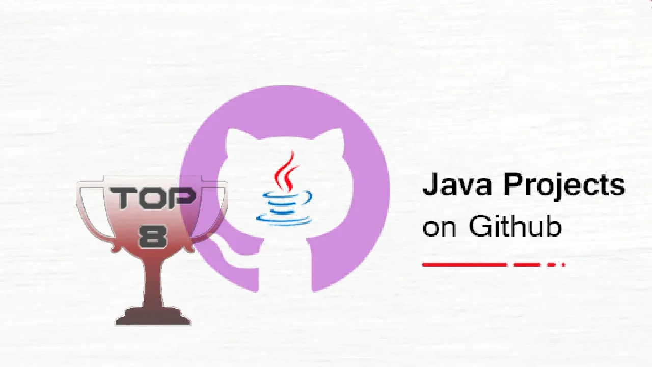 Top 8 Java Projects On Github You Should Get Your Hands-on [2021]