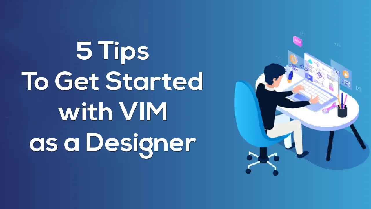5 Tips To Get Started with VIM as a Designer