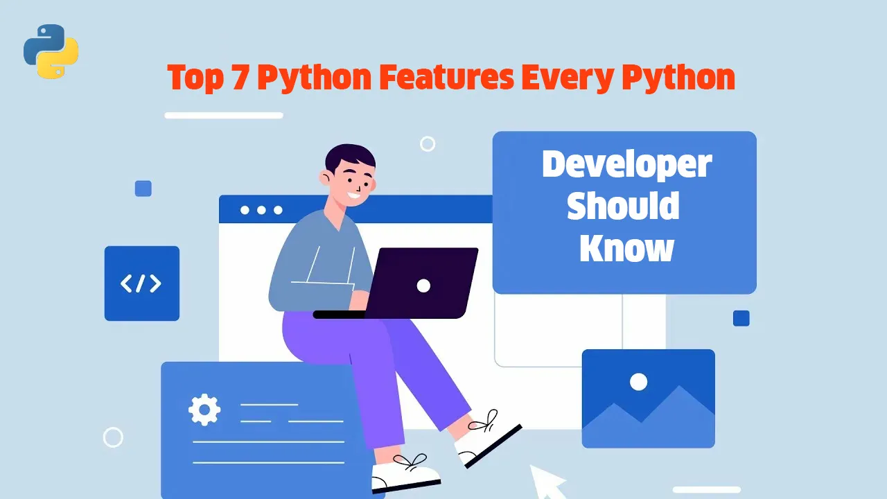 Top 7 Python Features Every Python Developer Should Know | upGrad blog