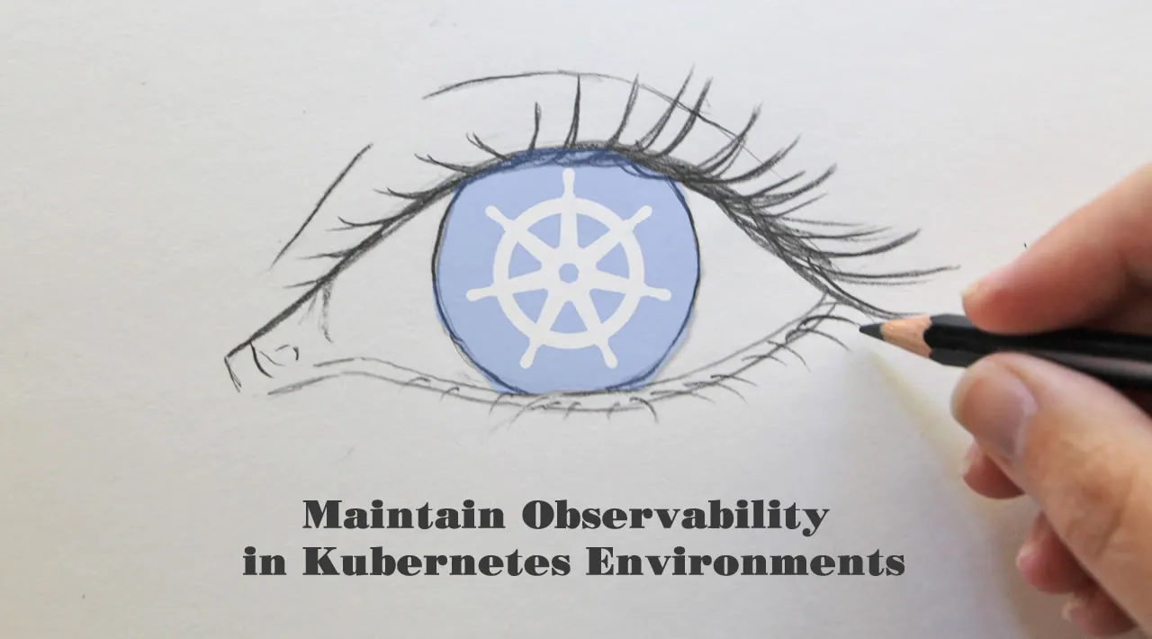 3 Ways to Maintain Observability in Kubernetes Environments 