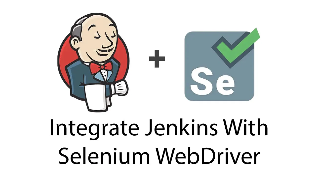 How To Integrate Jenkins With Selenium WebDriver?