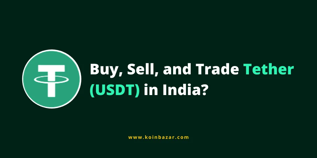 How to Buy, Sell, and Trade Tether (USDT) in India?