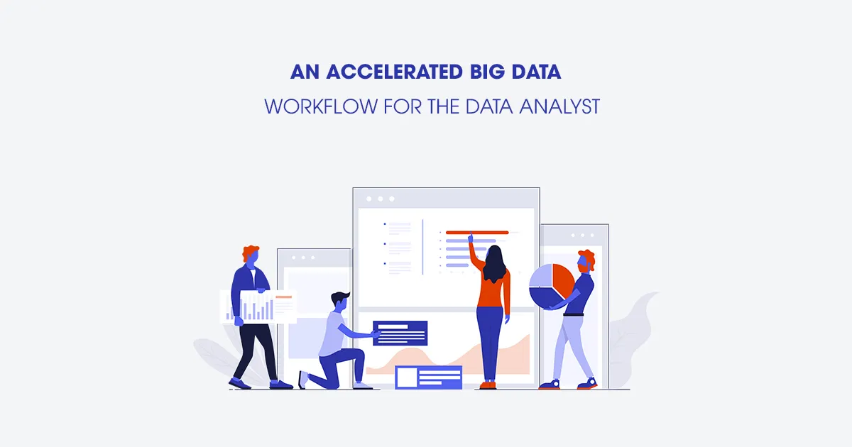 An Accelerated Big Data Workflow for the Data Analyst