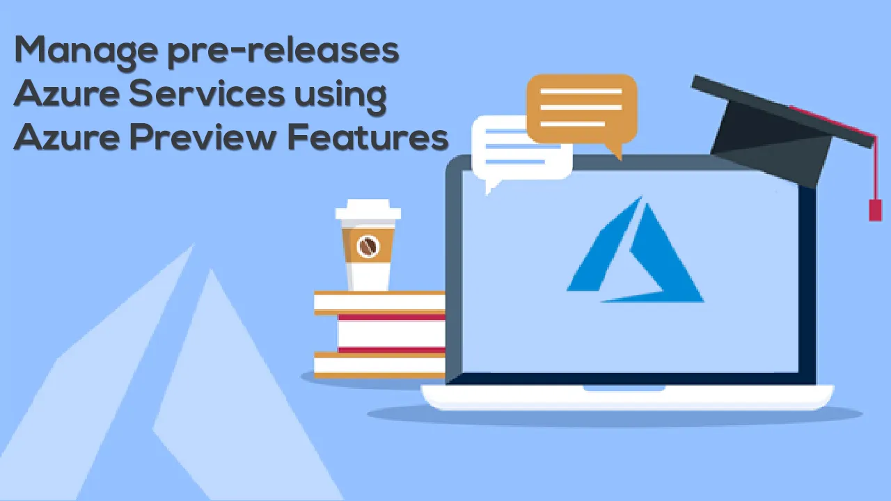 Manage pre-releases Azure Services using Azure Preview Features 