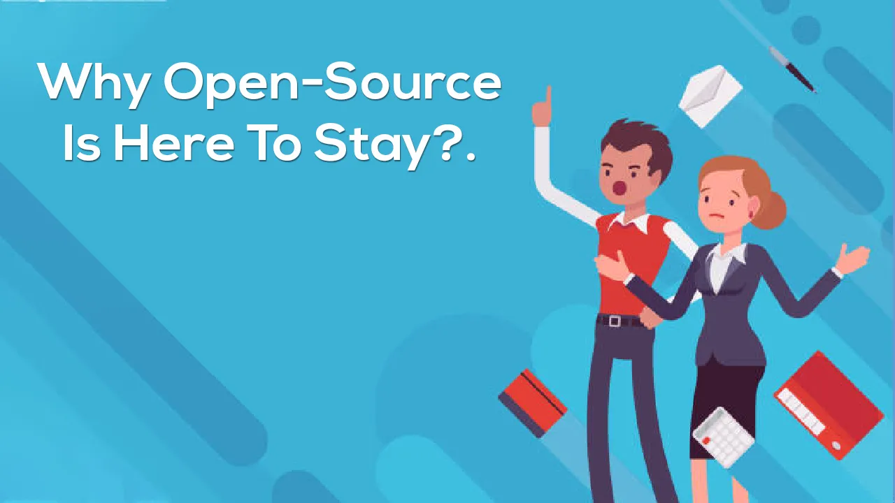 Why Open-Source Is Here To Stay?
