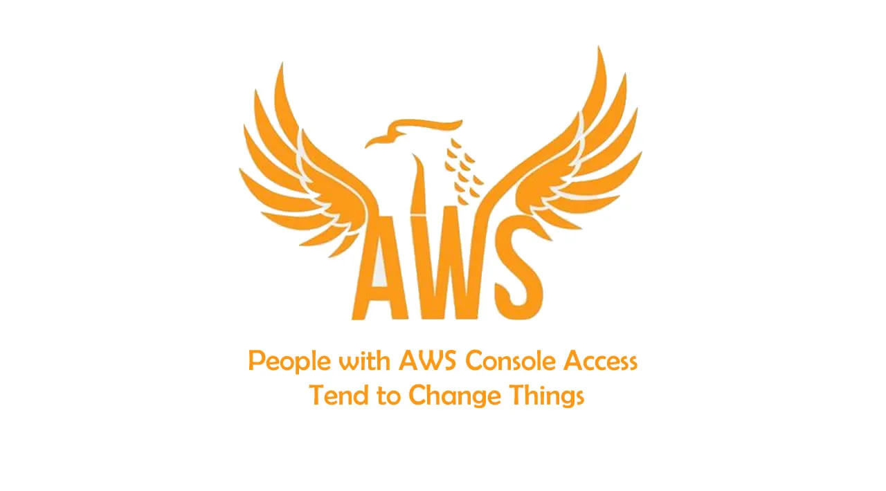 Newsflash - "People with AWS Console Access Tend to Change Things"
