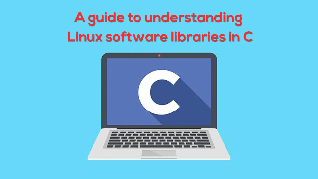 A guide to understanding Linux software libraries in C