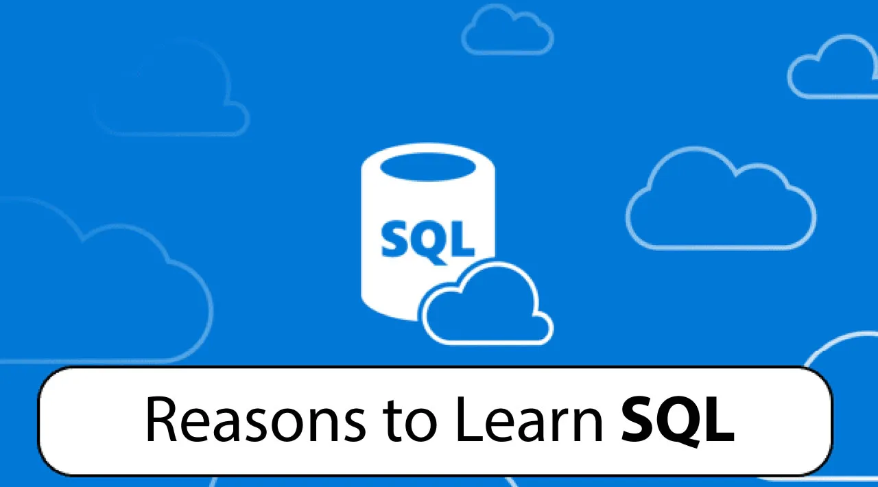 Top 7 Reasons to Start Learning SQL Today | Why Learn SQL?