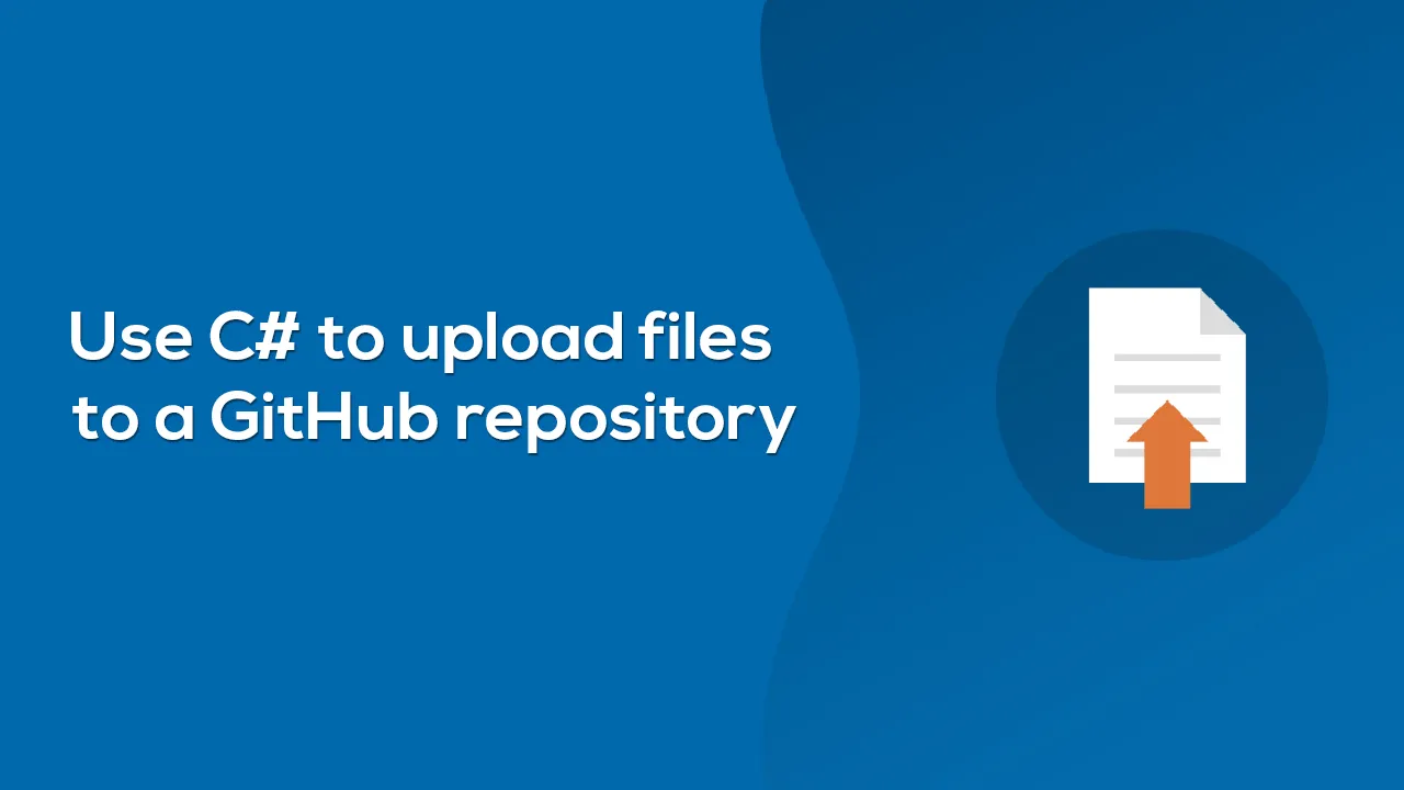 Use C# to Upload Files To A GitHub Repository