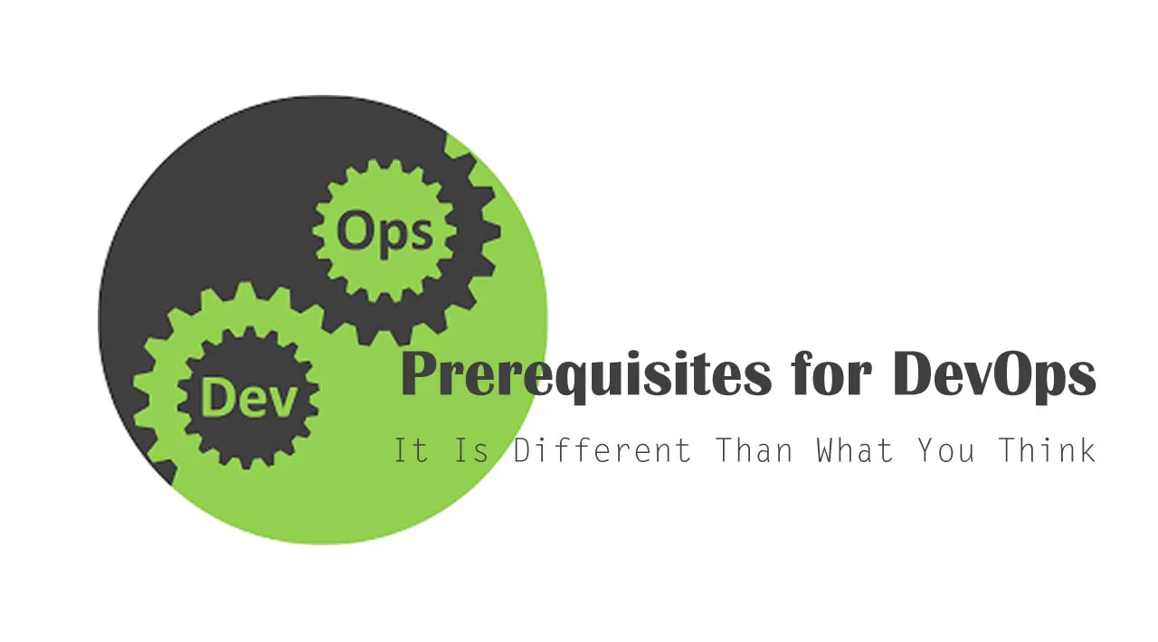 Prerequisites for DevOps: It Is Different Than What You Think.... 