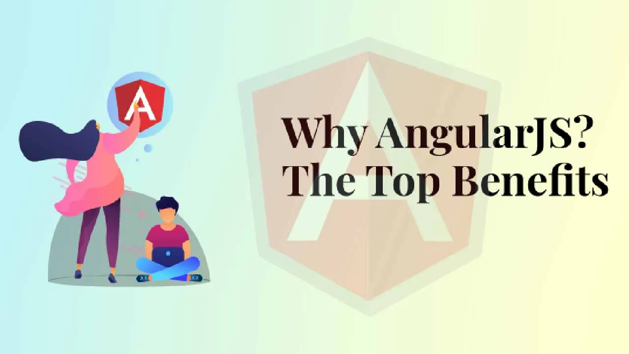 Top Benefits Of AngularJS and Why It Is So Popular