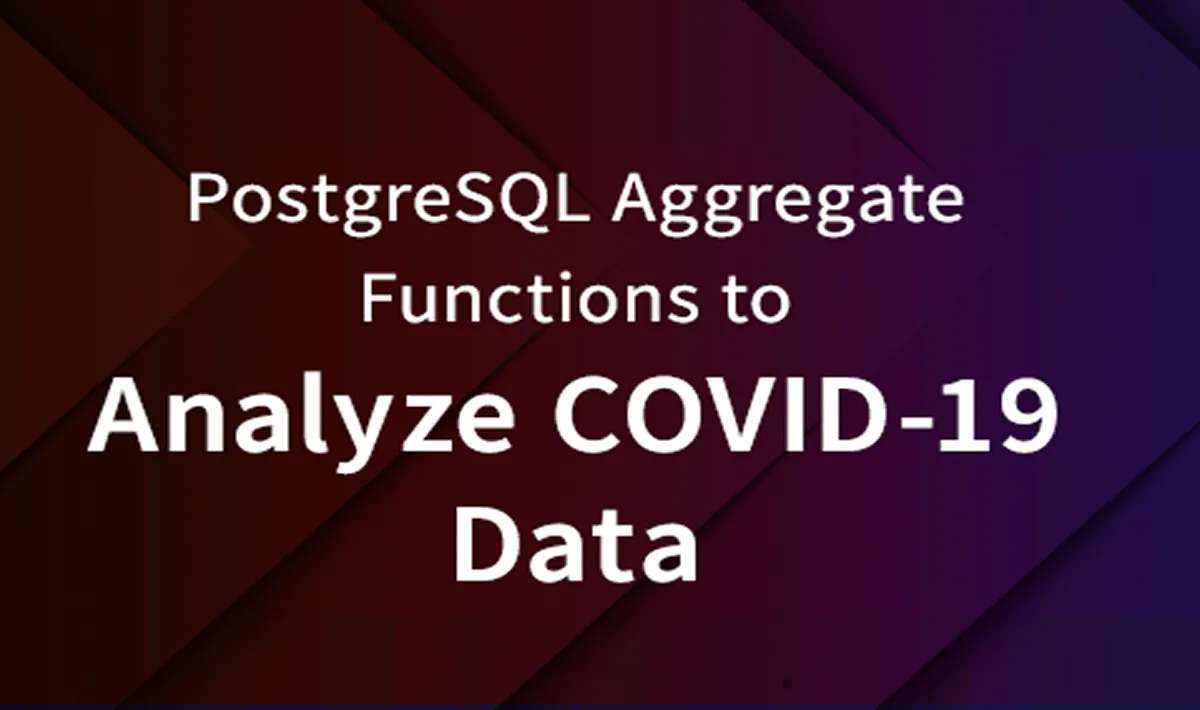 Using PostgreSQL Aggregate Functions in YugabyteDB to Analyze COVID-19 Data 