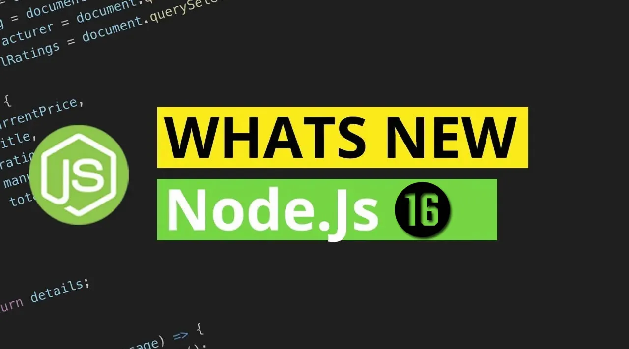 What’s New in NodeJS 16?