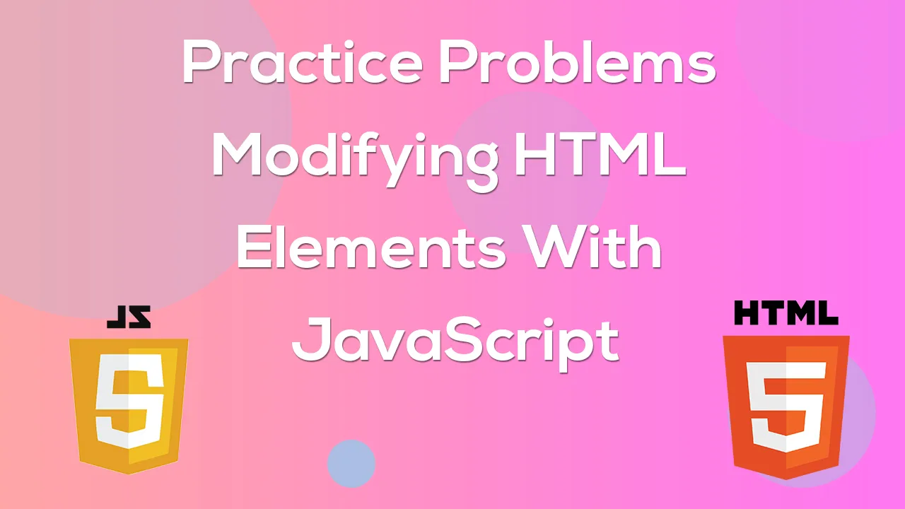 Practice Problems - Modifying HTML Elements With JavaScript