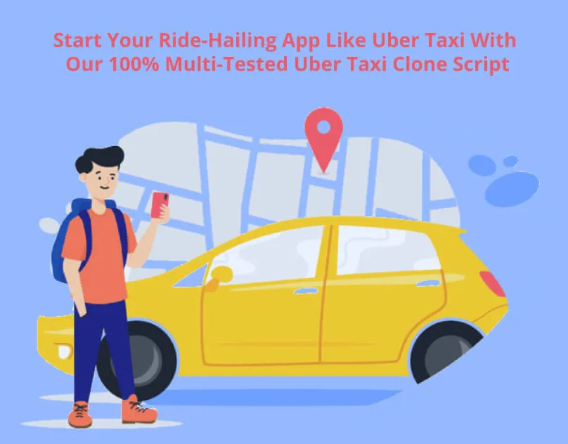 Start Your Ride-Hailing App Like Uber Taxi With Our 100% Multi-Tested Uber Clone Script