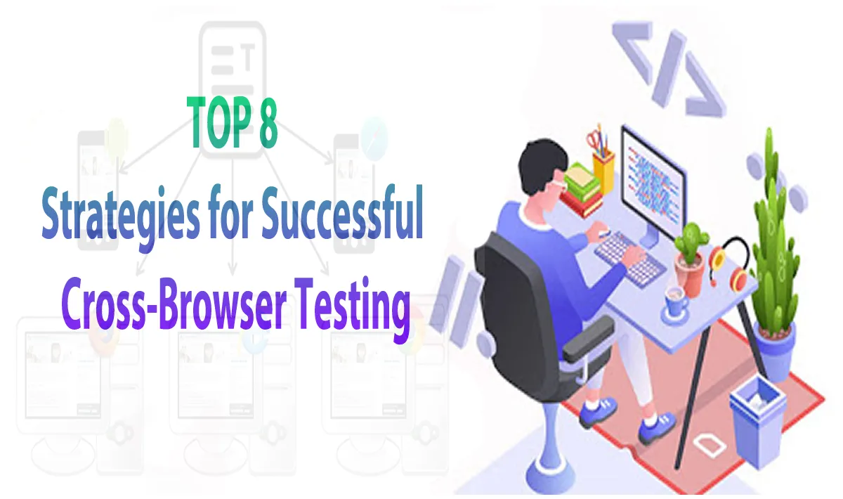 Top 8 Strategies for Successful Cross-Browser Testing 
