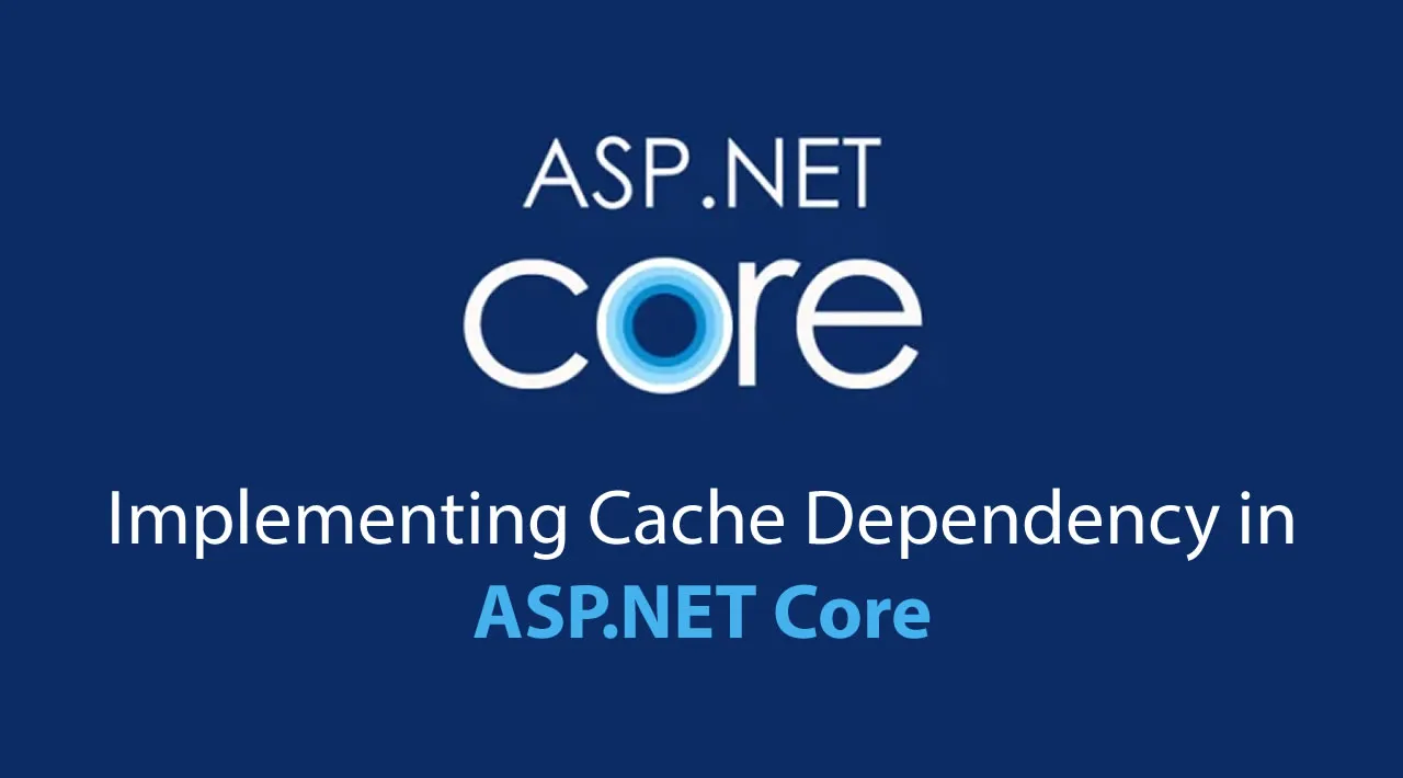 Implementing Cache Dependency in ASP.NET Core
