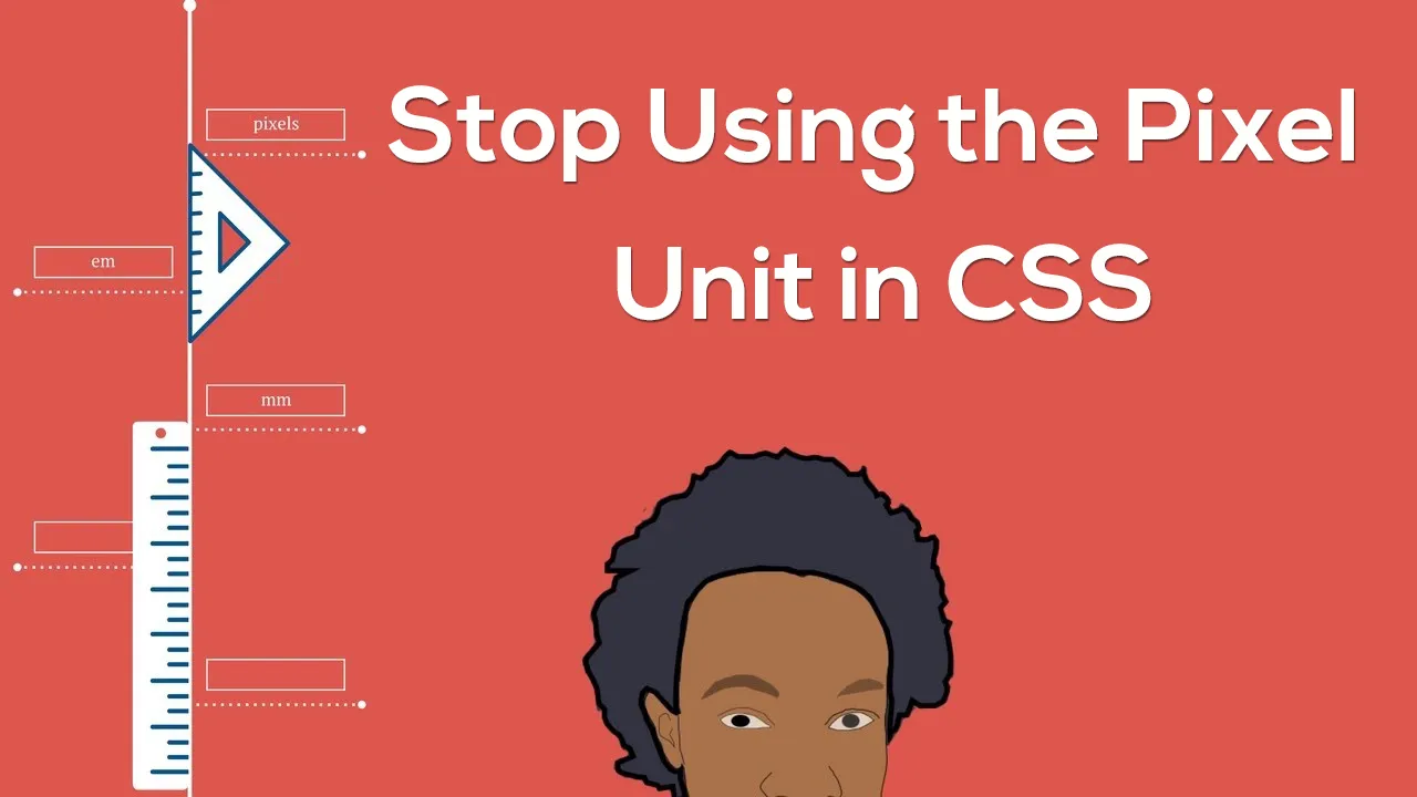 Stop Using the Pixel Unit in CSS
