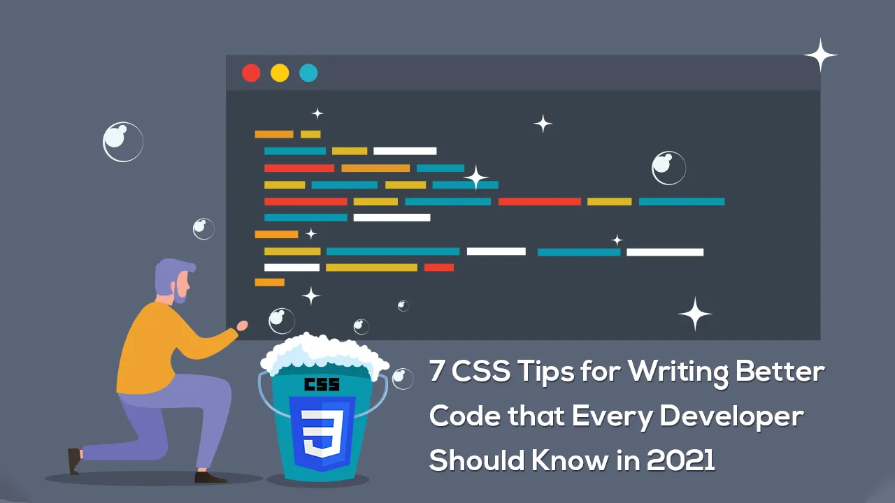 7 CSS Tips for Writing Better Code that Every Developer Should Know in 2021