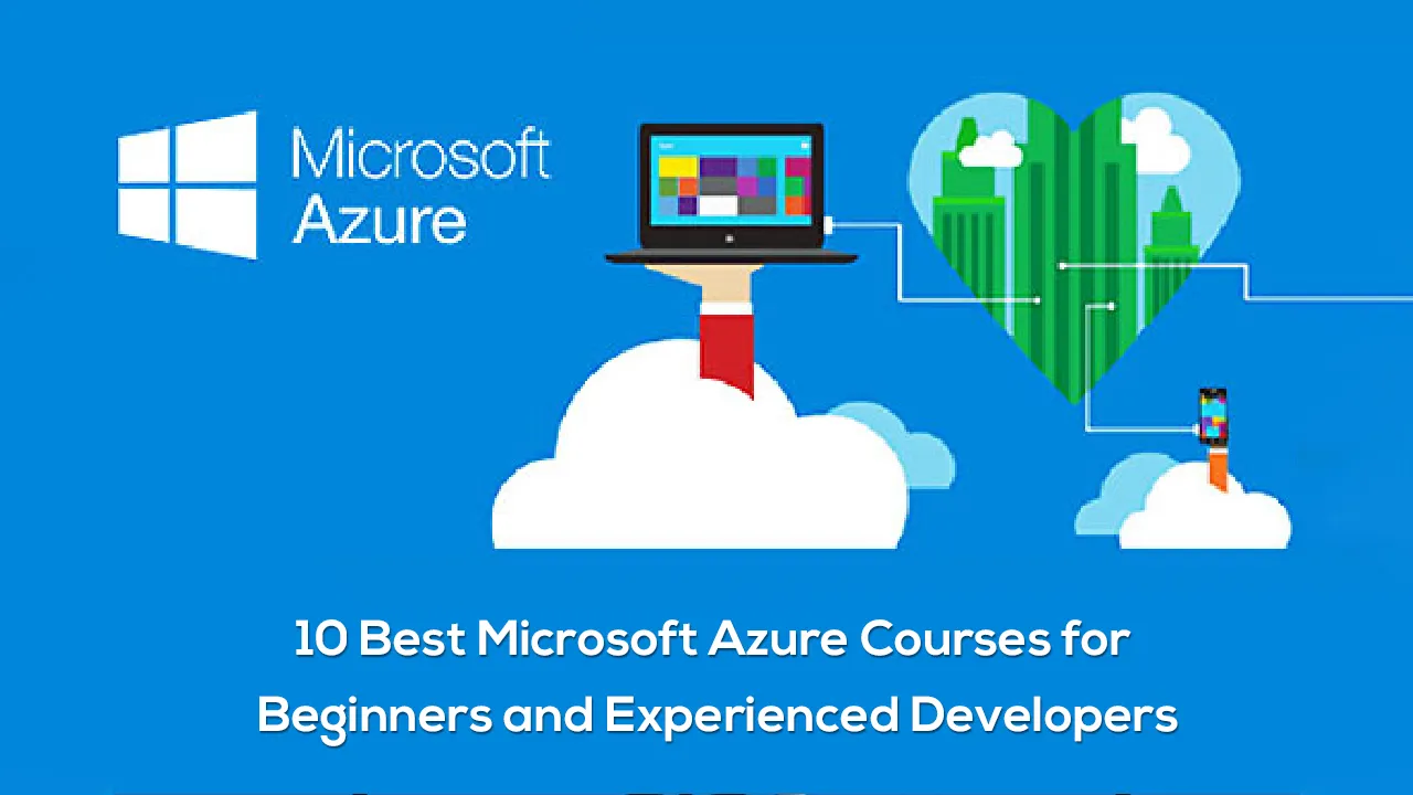 10 Best Microsoft Azure Courses for Beginners and Experienced Developers