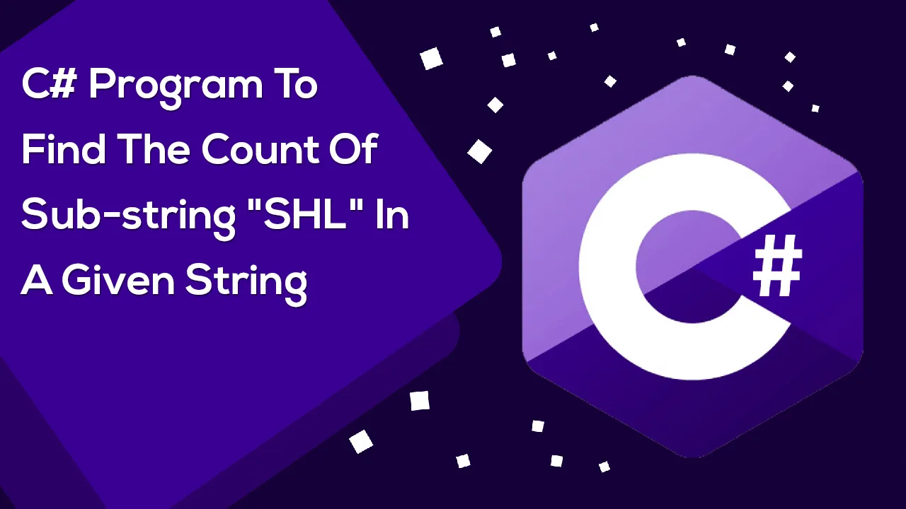 C# Program To Find The Count Of Sub-string "SHL" In A Given String