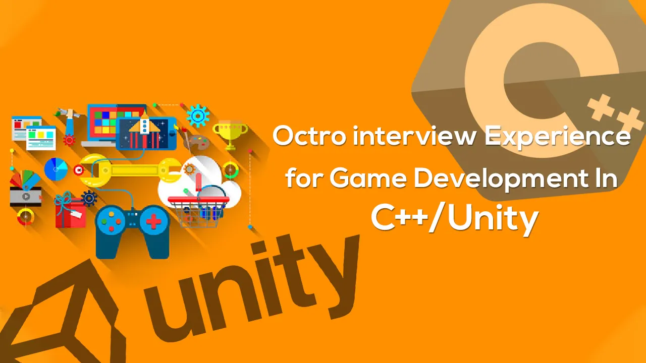 Octro interview Experience for Game Development In C++/Unity | Off-Campus 2021 