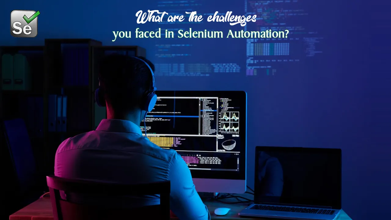 What Are The Challenges You Faced In Selenium