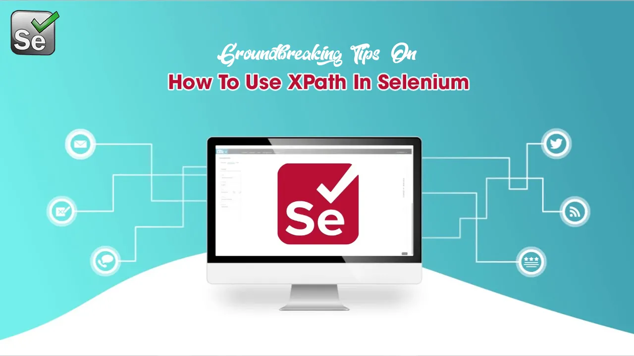Groundbreaking Tips On How To Use XPath In Selenium 