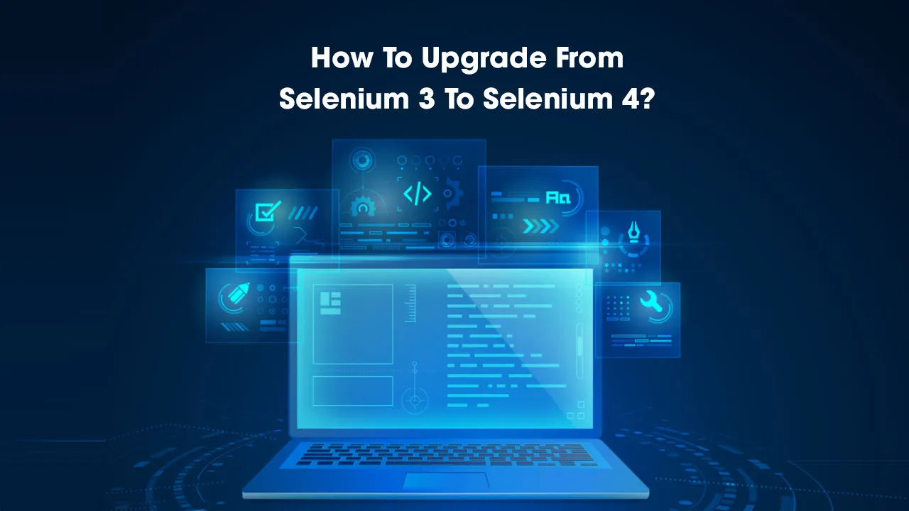 How To Upgrade From Selenium 3 To Selenium 4?