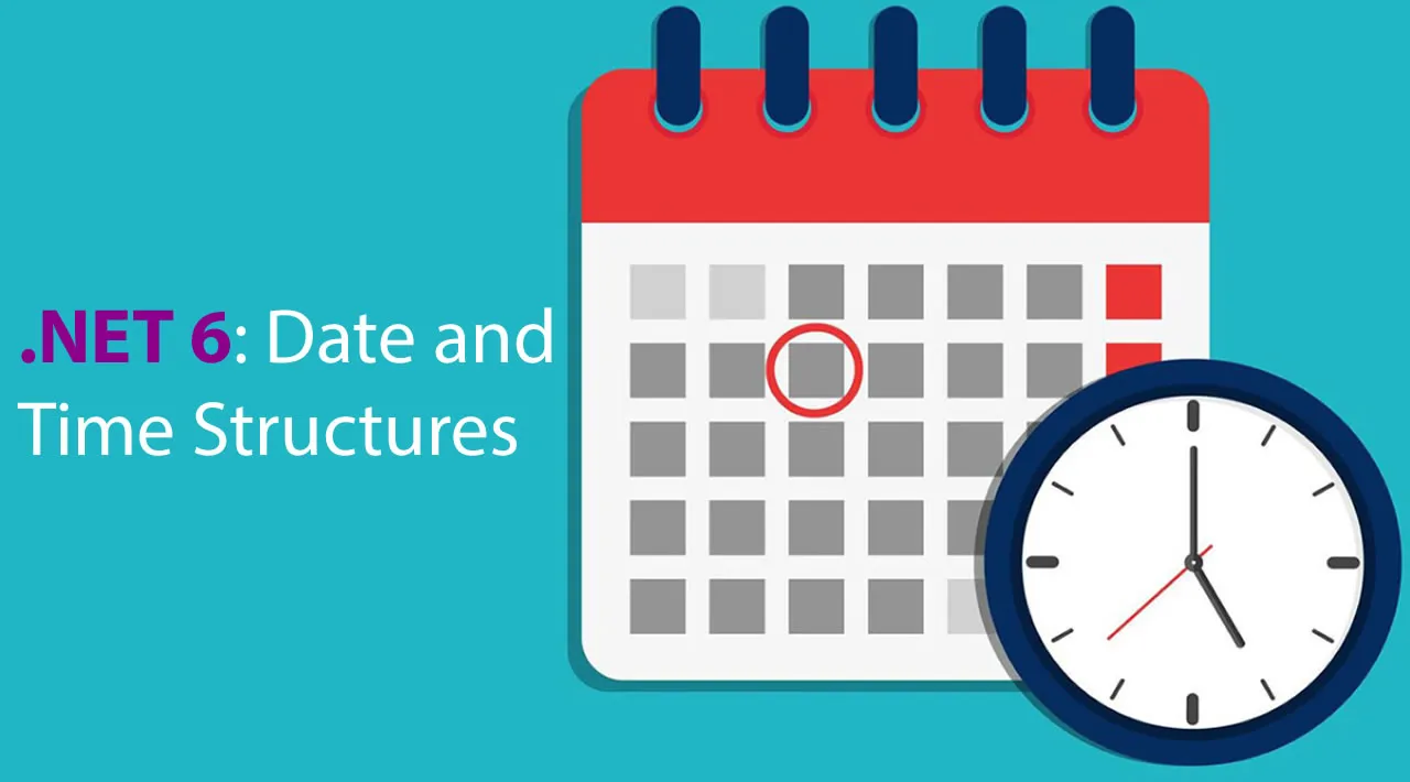 .NET 6: Date and Time Structures 