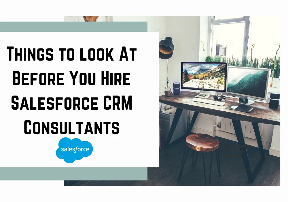 Things to look at Before You Hire Salesforce CRM Consultants