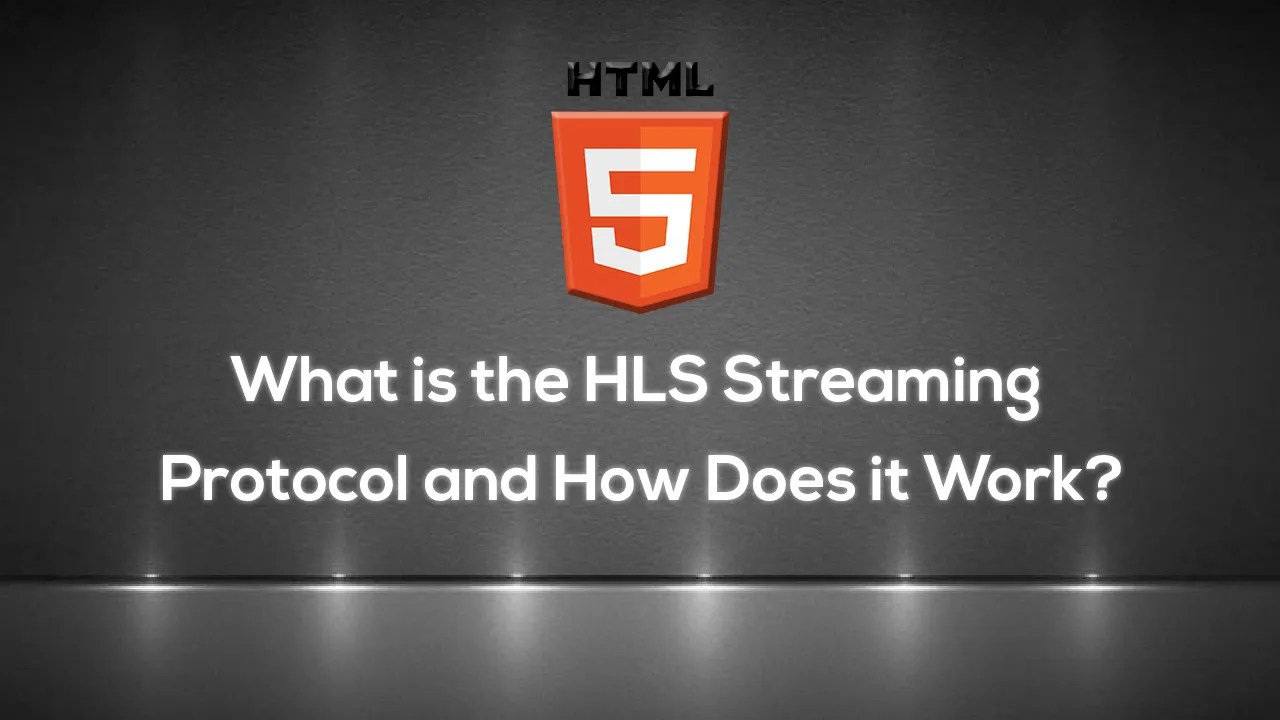 What is the HLS Streaming Protocol and How Does it Work?