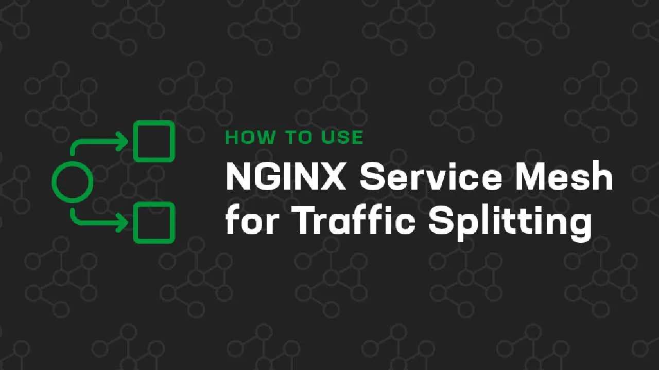 How to Use NGINX Service Mesh for Traffic Splitting